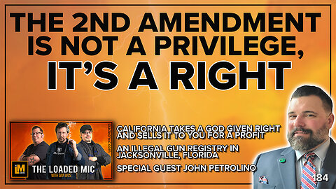 THE 2ND AMENDMENT IS A RIGHT, NOT A PRIVILEGE | John Petrolino | The Loaded Mic | EP184