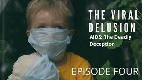 The Viral Delusion Part 4/5: AIDS, The Deadly Deception (2022)
