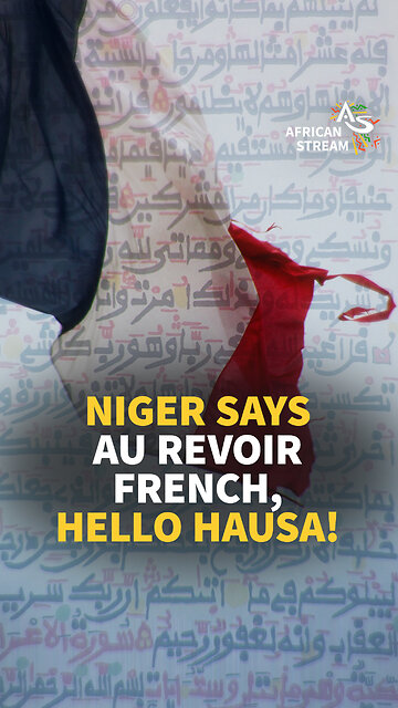 NIGER SAYS ‘GOODBYE FRENCH, HELLO HAUSA!’