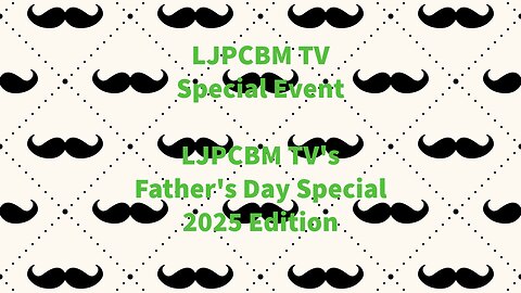 LJPCBM TV Special Event - LJPCBM TV's Father's Day Special - 2025 Edition