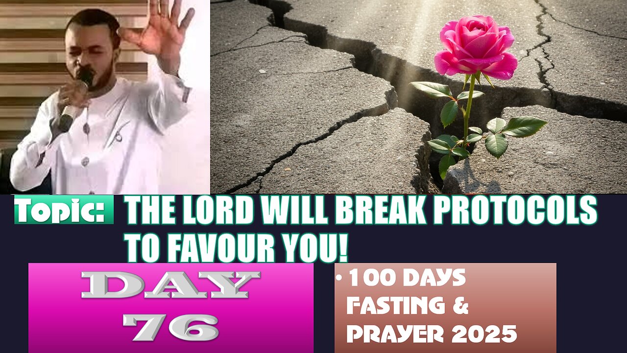 Day 76 | September 18th, 2025 — THE LORD WILL BREAK PROTOCOLS TO FAVOUR YOU! 100 Fasting & Prayer