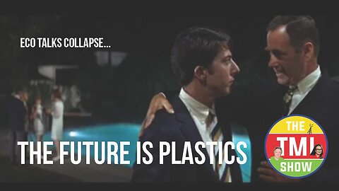 TMI Show Ep 203: “The Future Is Plastics”