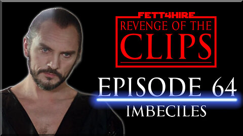 Revenge of the Clips Episode 64: Imbeciles