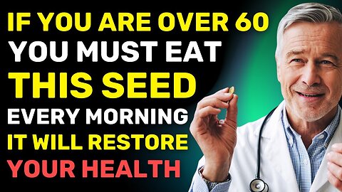7 Crucial Seeds for Adults OVER 60 (with 4 Harmful Seeds to Eliminate!) JN84