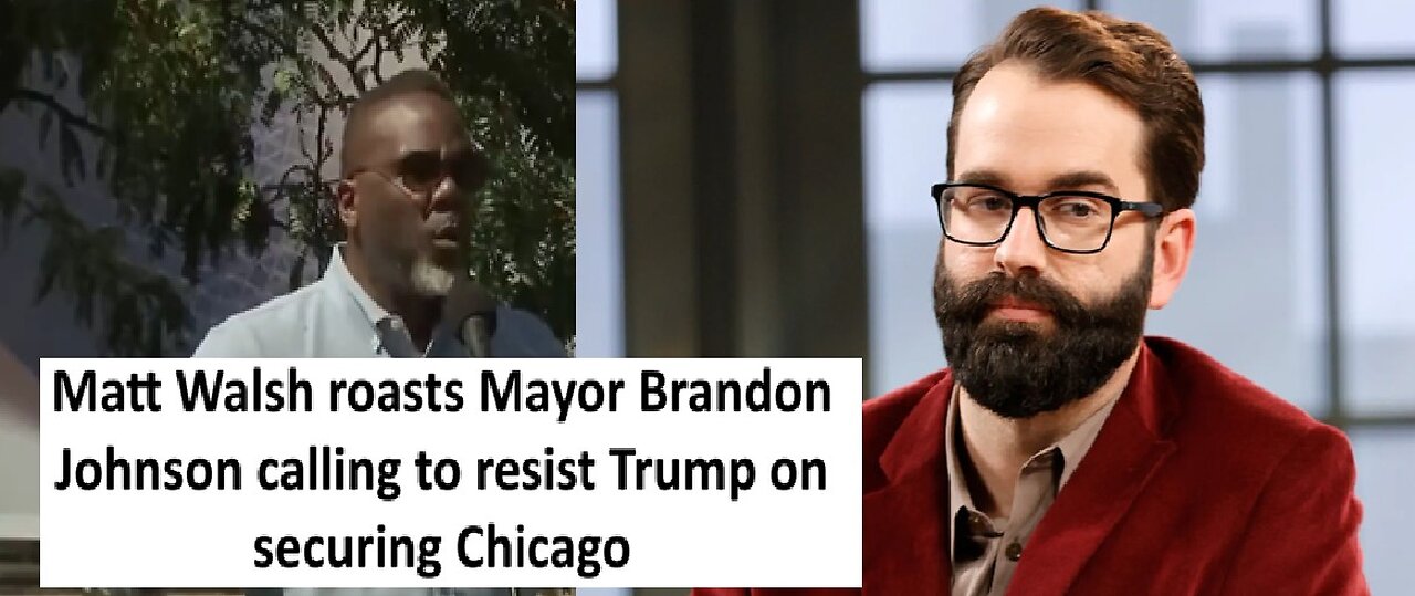 Matt Walsh roast Mayor Brandon Johnson calling to resist Trump securing Chicago