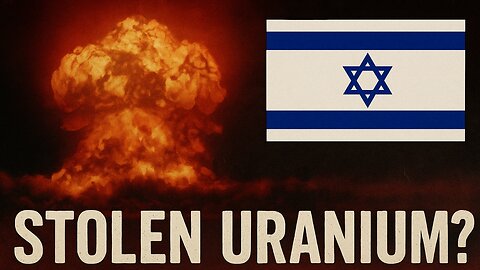 Israel's Illegal Nuclear Weapons Arsenal Built with Stolen Uranium