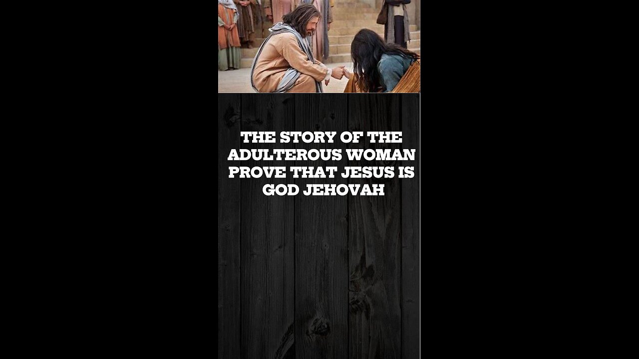 THE STORY OF ADULTEROUS WOMAN PROVES JESUS IS GOD