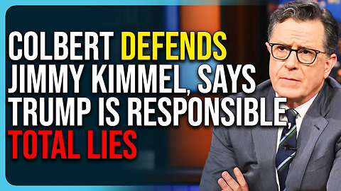 Colbert Defends Jimmy Kimmel, Says Trump Is Responsible, Total Lies