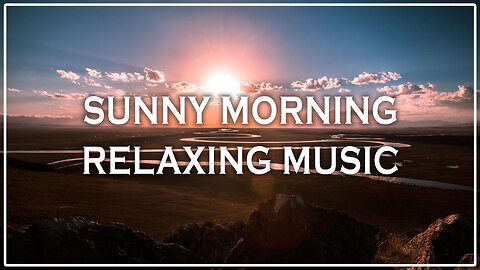 ☀️ Sunny Morning Relaxing Music for Peace, Focus & Joy 🌼🎶