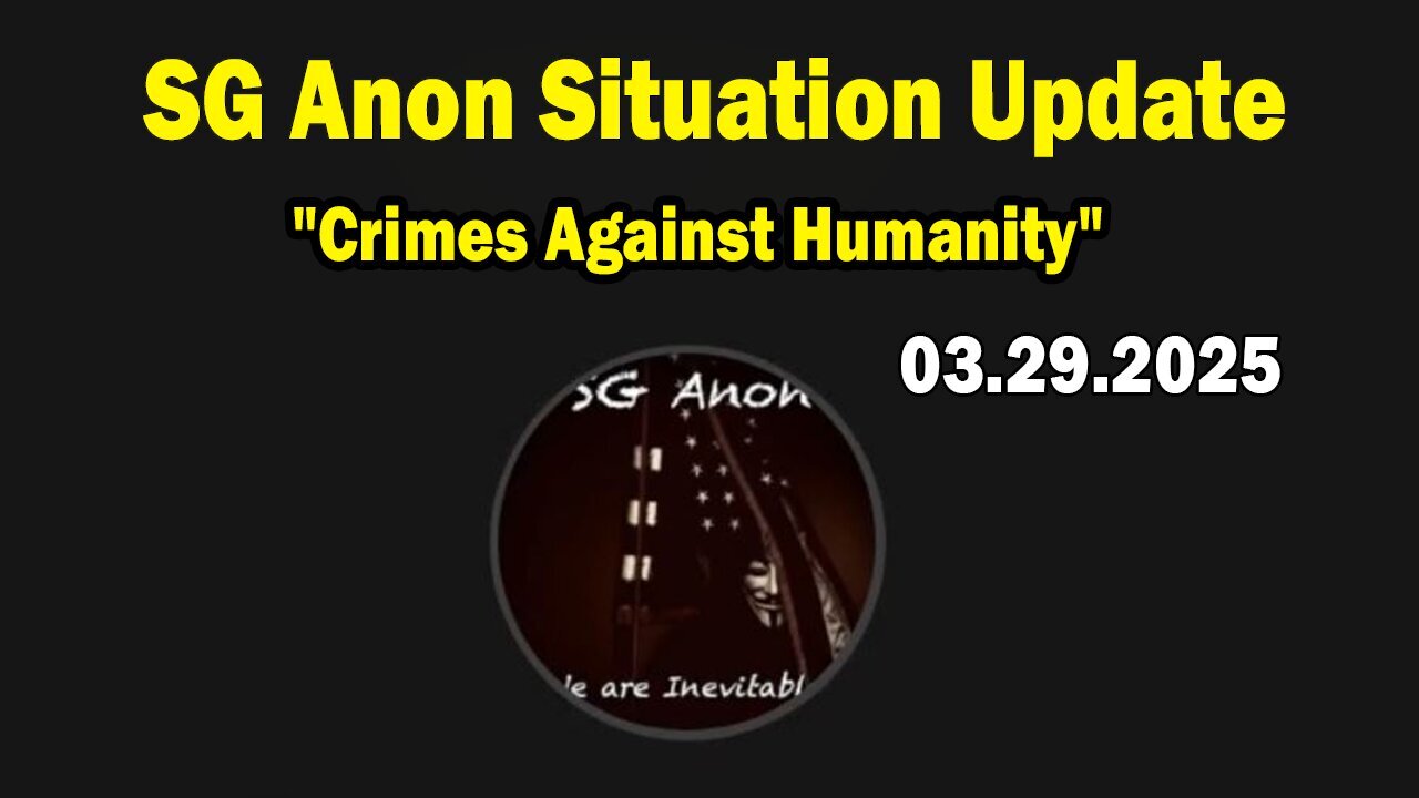 SG Anon, Capt. Kyle, Scott McKay, Melina Rosanna Situation Update Mar 29: "Crimes Against Humanity"