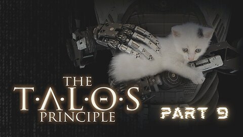 The Talos Principle - Part 9 (No commentary)