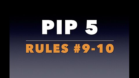 PIP 5: Rules #9-10.