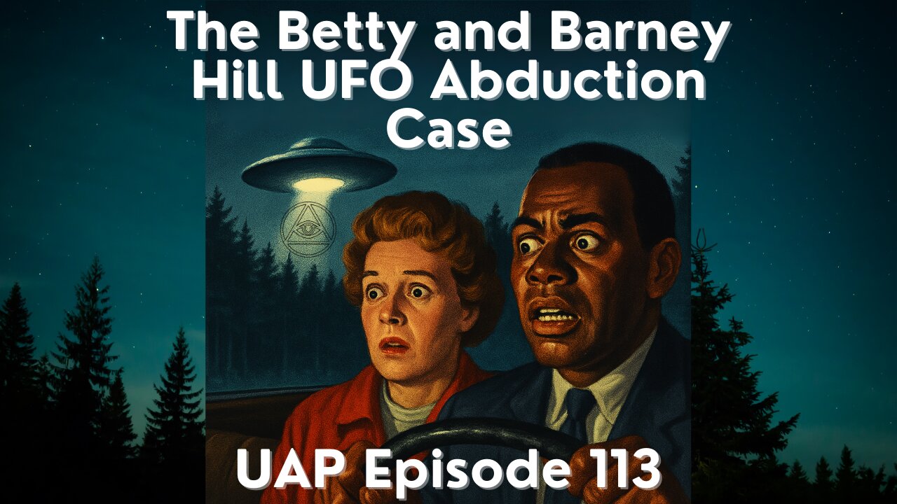 Episode 113 - The Betty and Barney Hill UFO Abduction Case | Uncovering Anomalies Podcast (UAP)