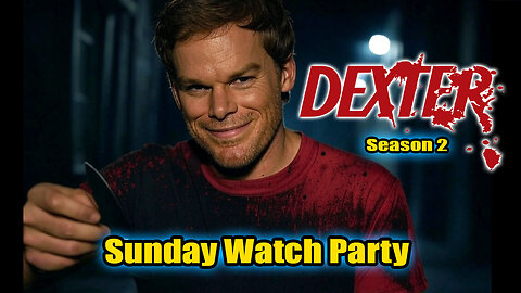 Sunday Watch Party! Dexter Season 2 Episodes 5 & 6