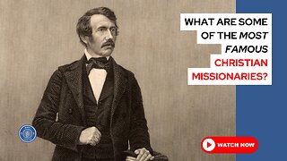 What are some of the most famous Christian missionaries?