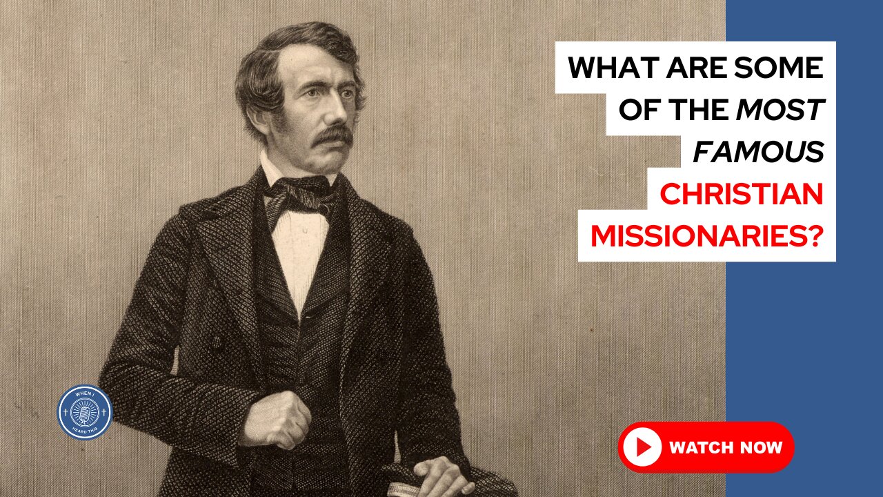 What are some of the most famous Christian missionaries?