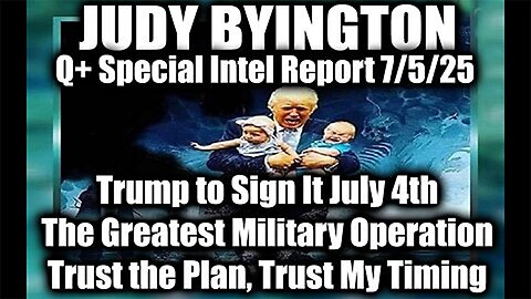 Trump to Sign It July 4th, The Greatest Military Operation; Trust the Plan, Trust My Timing