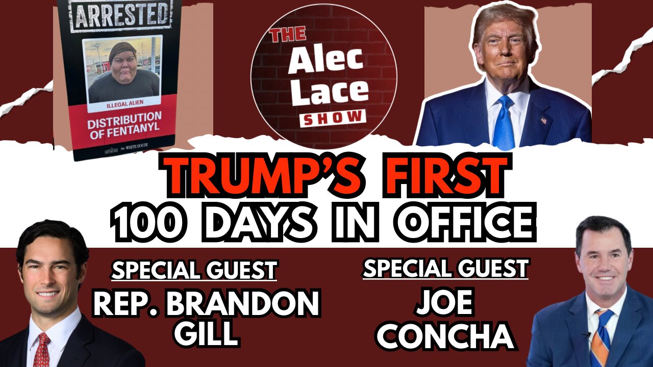 Guests: Rep. Brandon Gill & Joe Concha | Trump’s First 100 Days in Office | The Alec Lace Show