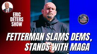 Fetterman Slams Dems, Stands With MAGA | Eric Deters Show