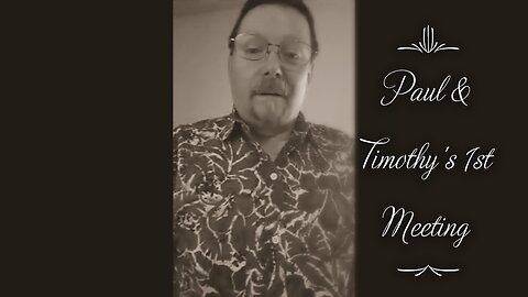 Paul & Timothy's First Meeting (Acts 16:1-12)
