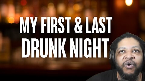 My First & LAST Drunk Night