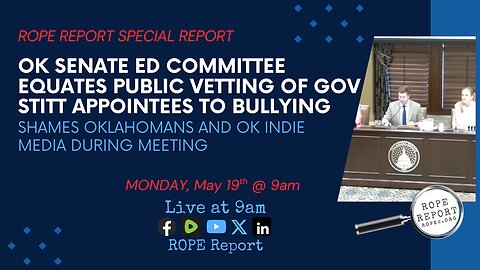 ROPE Report SPECIAL REPORT - OK Senate Ed Committee Members Shame Public For Vetting Candidate