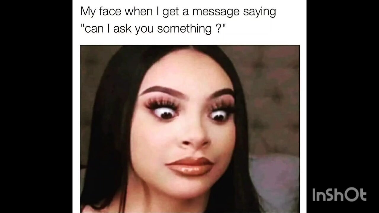 My face when I get a message saying "can I ask you something ?"