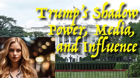 Trump’s Shadow — Power, Media, and Influence