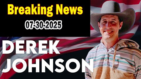 Derek Johnson BIG Intel July 30: "Breaking News By Derek Johnson"