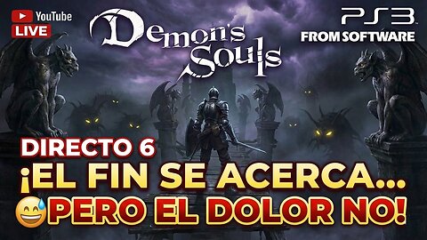 ¡EL FIN SE ACERCA... 😅PERO EL DOLOR NO! - 💀 Demon's Souls PS3 | Directo #6
