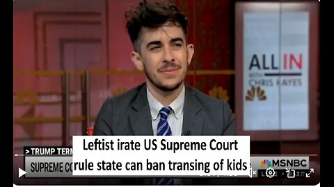 Leftist irate Supreme Court ruled States can ban transing kids