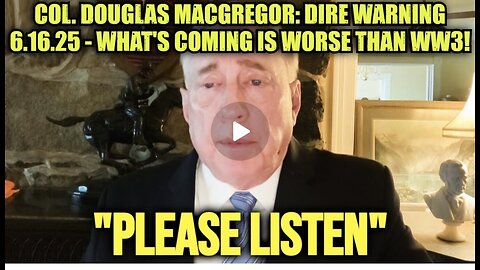 Col. Douglas Macgregor ~ Dire Warning ⚠️ - What's Coming Is WORSE WW3!