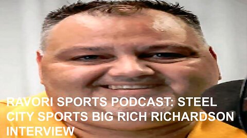RAVORI SPORTS PODCAST: STEEL CITY SPORTS BIG RICH RICHARDSON INTERVIEW