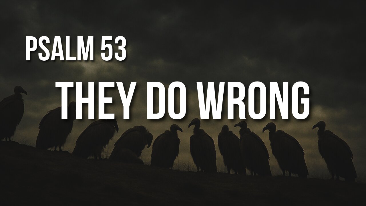 Psalm 53 – When Evil Prevails, God Still Has a Plan