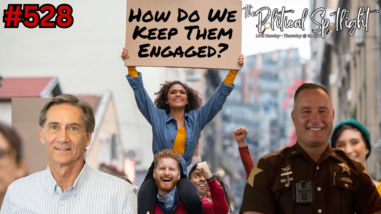 #528 | How Do We Keep Them Engaged? | The Political Spotlight