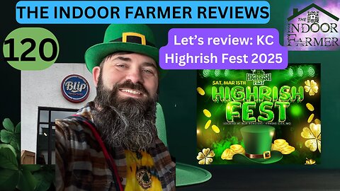 The Indoor Farmer Reviews ep 120, 2025 KC Highrish Fest