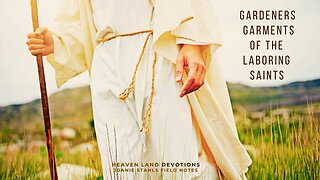 Heaven Land Devotions - Gardeners Garments of The Laboring Saints
