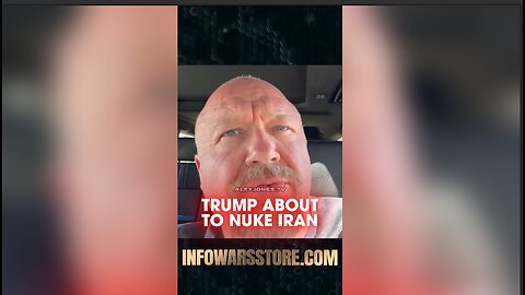 Alex Jones: Trump May Nuke Iran - 6/20/25