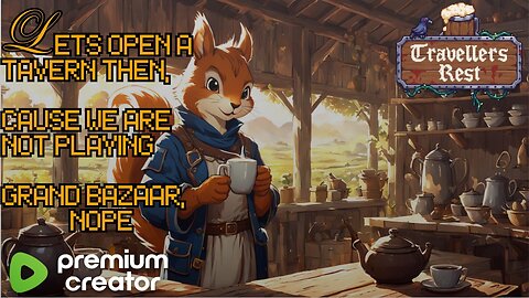 Let's open a tavern then, cause we are not playing Grand BAZAAR, nope