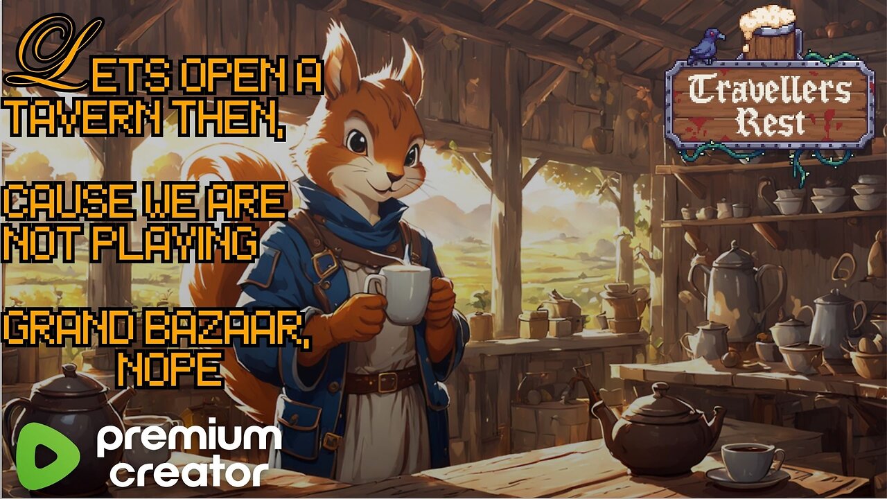 Let's open a tavern then, cause we are not playing Grand BAZAAR, nope