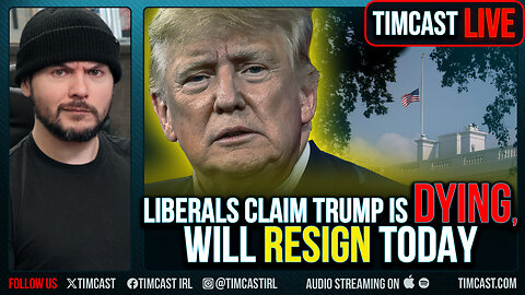 Liberals Claim TRUMP DIED Or Is Dying And Will RESIGN Today At 2pm