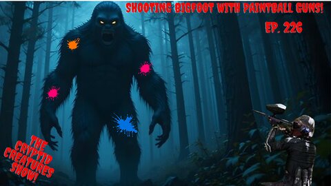 Shooting Bigfoot with Paintball Guns! EP. 226