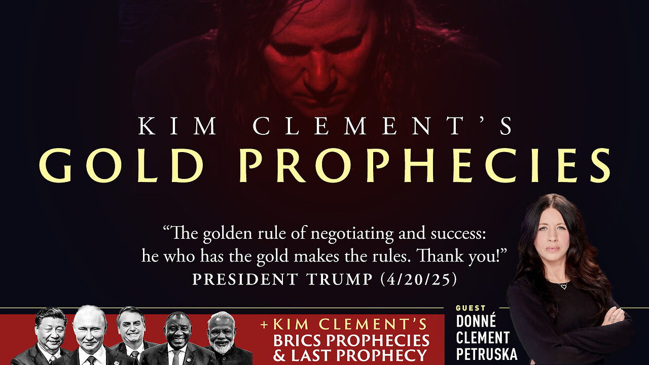 Kim Clement’s Gold Prophecies | “The golden rule of negotiating and success: he who has the gold makes the rules. Thank you!” - President Trump (4/20/25) + Clement’s BRICS Prophecies & Last Prophecy w/ Donné Clement Petruska