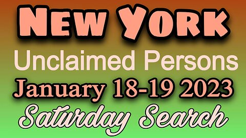 New York Unclaimed Persons | January 18-19 2023 | Saturday Search