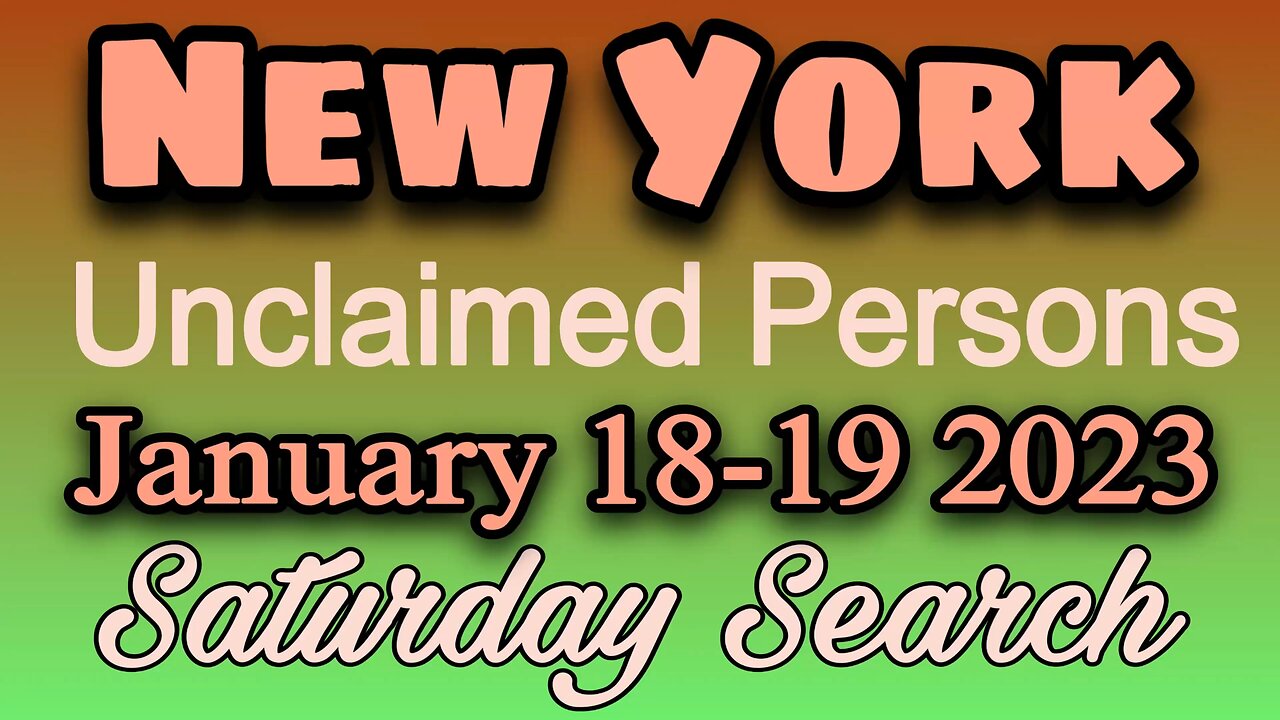 New York Unclaimed Persons | January 18-19 2023 | Saturday Search
