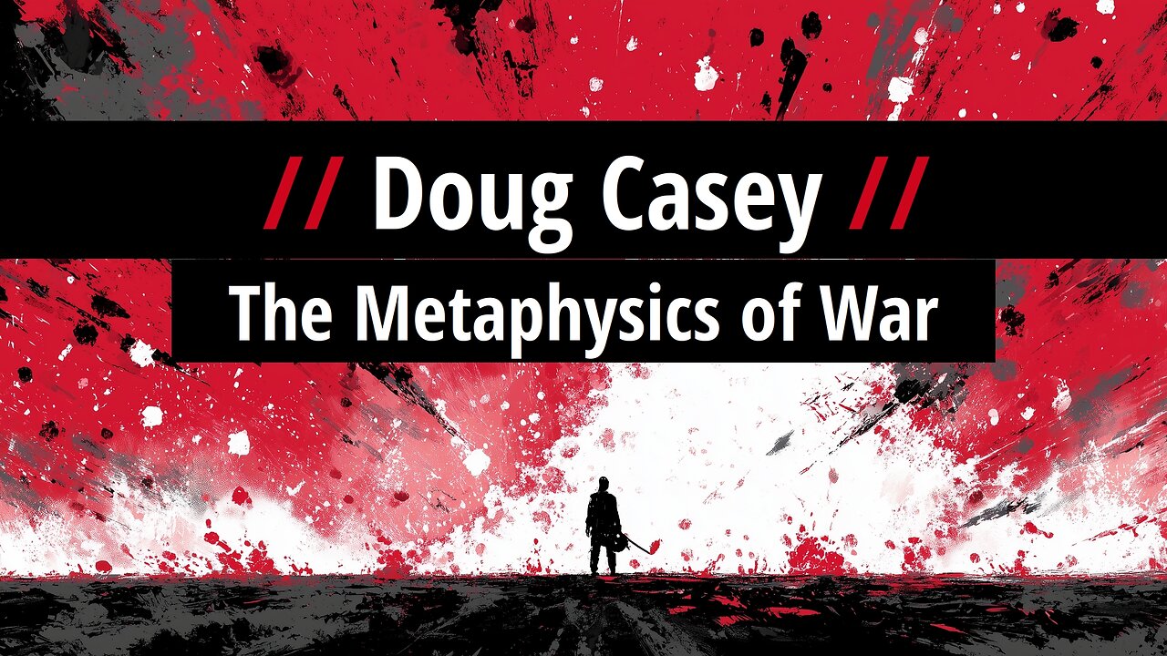 Doug Casey: The Metaphysics of War