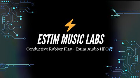 Conductive Rubber Play - Estim Audio HFO