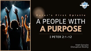 A People With a Purpose – I Pet. 2:1-12