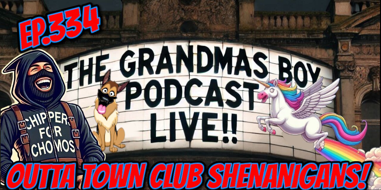 The Grandmas Boy Podcast EP.334-OUTTA TOWN CLUB SHENANIGANS!