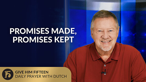 Promises Made, Promises Kept | Give Him 15: Daily Prayer with Dutch | June 20, 2025